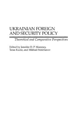 Ukrainian Foreign and Security Policy: Theoretical and Comparative Perspectives - cover