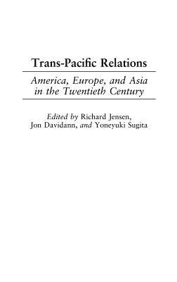 Trans-Pacific Relations: America, Europe, and Asia in the Twentieth Century - cover