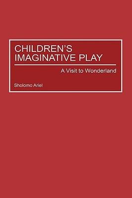 Children's Imaginative Play: A Visit to Wonderland - Shlomo Ariel - cover