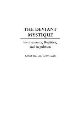 The Deviant Mystique: Involvements, Realities, and Regulation - Scott Grills,Robert Prus - cover