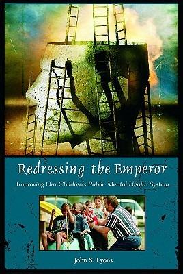 Redressing the Emperor: Improving Our Children's Public Mental Health System - John Lyons - cover