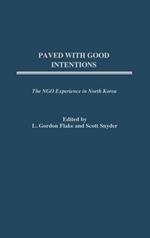 Paved with Good Intentions: The NGO Experience in North Korea