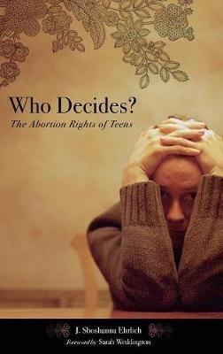 Who Decides?: The Abortion Rights of Teens - J. Shoshanna Ehrlich - cover