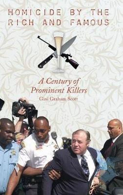 Homicide by the Rich and Famous: A Century of Prominent Killers - Gini Graham Scott - cover