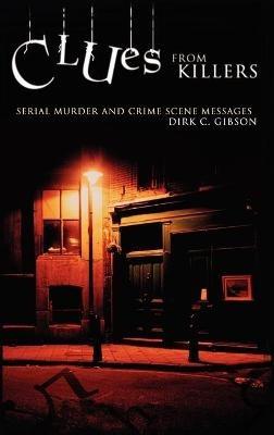 Clues from Killers: Serial Murder and Crime Scene Messages - Dirk C. Gibson - cover
