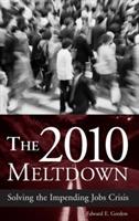 The 2010 Meltdown: Solving the Impending Jobs Crisis - Edward E. Gordon - cover