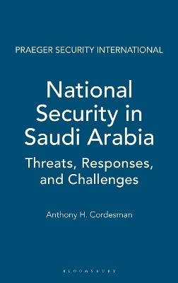 National Security in Saudi Arabia: Threats, Responses, and Challenges - Anthony H. Cordesman - cover
