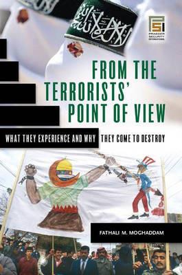 From the Terrorists' Point of View: What They Experience and Why They Come to Destroy - Fathali M. Moghaddam - cover