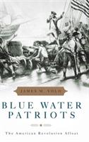 Blue Water Patriots: The American Revolution Afloat - James M. Volo - cover