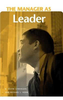 The Manager as Leader - B. Keith Simerson,Michael L. Venn - cover