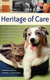 Heritage of Care: The American Society for the Prevention of Cruelty to Animals - Marion S. Lane,Stephen L. Zawistowski - cover