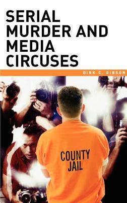 Serial Murder and Media Circuses - Dirk C. Gibson - cover