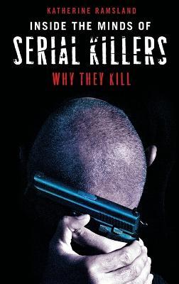 Inside the Minds of Serial Killers: Why They Kill - Katherine Ramsland - cover
