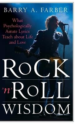 Rock 'n' Roll Wisdom: What Psychologically Astute Lyrics Teach about Life and Love - Barry A. Farber - cover