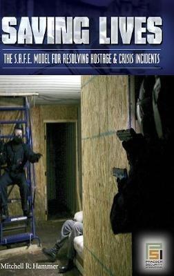 Saving Lives: The S.A.F.E. Model for Resolving Hostage and Crisis Incidents - Mitchell R. Hammer - cover