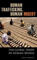 Human Trafficking, Human Misery: The Global Trade in Human Beings - Alexis A. Aronowitz - cover