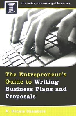 The Entrepreneur's Guide to Writing Business Plans and Proposals - K. Dennis Chambers - cover