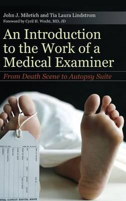 An Introduction to the Work of a Medical Examiner: From Death Scene to Autopsy Suite - John J. Miletich,Tia Laura Lindstrom - cover