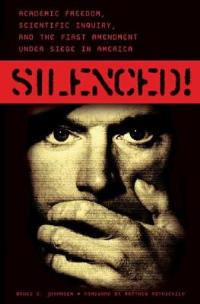 Silenced!: Academic Freedom, Scientific Inquiry, and the First Amendment under Siege in America - Bruce E. Johansen - cover