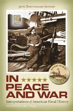 In Peace and War: Interpretations of American Naval History, 30th Anniversary Edition