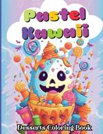 Pastel Kawaii Desserts Coloring Book: A Fun and Easy, Family-Frendly whit Delicious Desserts and Sweet Candy Treats for All Ages