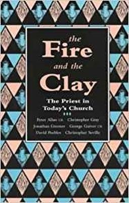 The Fire and the Clay: Priest In Today'S Church - cover