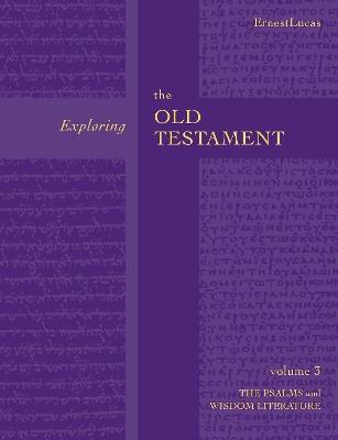 Exploring the Old Testament Vol 3: Psalms And Wisdom (Vol. 3) - Ernest Lucas - cover