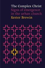 The Complex Christ: Signs Of Emergence In The Urban Church