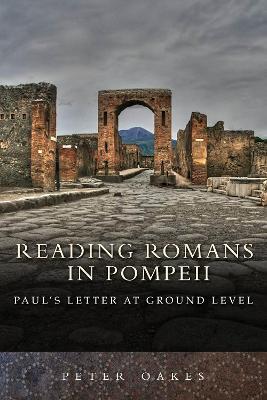 Reading Romans in Pompeii: Paul's Letter At Ground Level - Peter Oakes - cover
