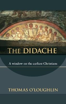 The Didache: A Window On The Earliest Christians - Thomas O'Loughlin - cover
