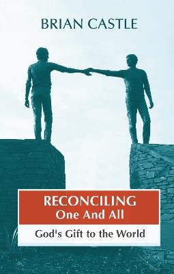 Reconciling One and All: God'S Gift To The World - Brian Castle - cover
