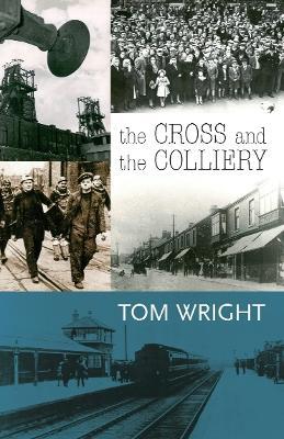 The Cross and the Colliery - Tom Wright - cover