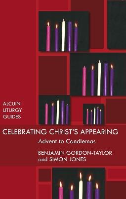 Celebrating Christ's Appearing: Advent To Candlemas - Ben Gordon-Taylor - cover