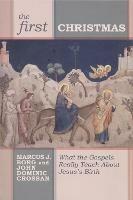 The First Christmas: What The Gospels Really Teach Us About Jesus's Birth