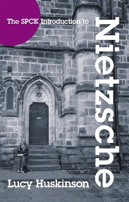 The SPCK Introduction to Nietzsche: His Religious Thought - Lucy Huskinson - cover