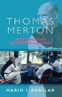 Thomas Merton: Contemplation And Political Action - Mario I. Aguilar - cover