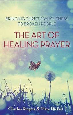 The Art of Healing Prayer - Charles R. Ringma,Mary Dickau - cover