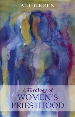 Theology of Women's Priesthood - Alison Green - cover