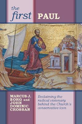 The First Paul: Reclaiming The Radical Visionary Behind The Church'S Conservative Icon - John Dominic Crossan - cover