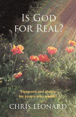 Is God for Real?: Signposts And Stories For People Who Wonder - Chris Leonard - cover