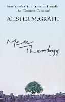 Mere Theology: Christian Faith And The Discipleship Of The Mind - Alister McGrath - cover