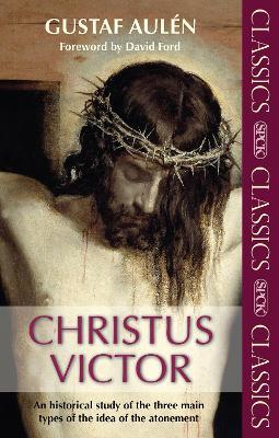 Christus Victor: An Historical Study Of The Three Main Types Of The Idea Of The Atonement - Gustaf Aulen - cover