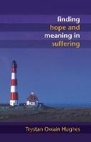 Finding Hope and Meaning in Suffering - Trystan Owain Hughes - cover