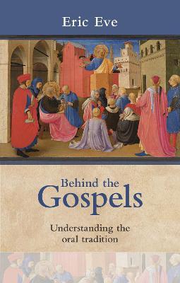 Behind the Gospels: Understanding The Oral Tradition - Eric Eve - cover