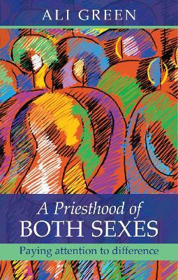 A Priesthood of Both Sexes: Paying Attention To Difference - Alison Green - cover