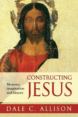 Constructing Jesus: Memory, Imagination And History - Dale C. Allison - cover