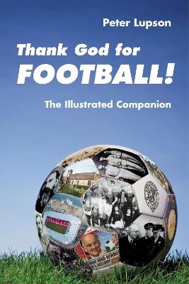 Thank God for Football!: The Illustrated Companion - Peter Lupson - cover
