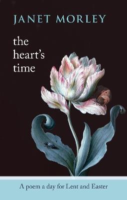 The Heart's Time: A Poem A Day For Lent And Easter - Janet Morley - cover