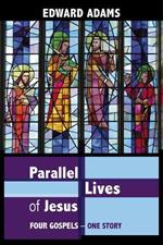 Parallel Lives of Jesus: A Narrative-Critical Guide To The Four Gospels