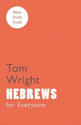 For Everyone Bible Study Guide: Hebrews - Tom Wright - cover
